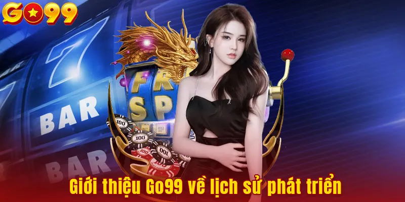 Giới thiệu Go99 về lịch sử phát triển