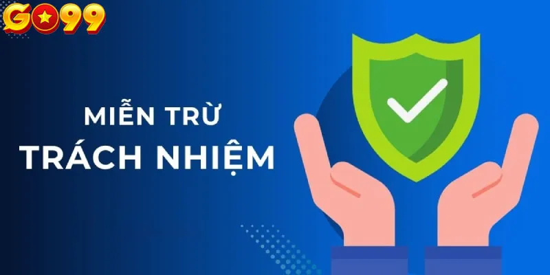 Tìm hiểu về miễn trừ trách nhiệm Go99